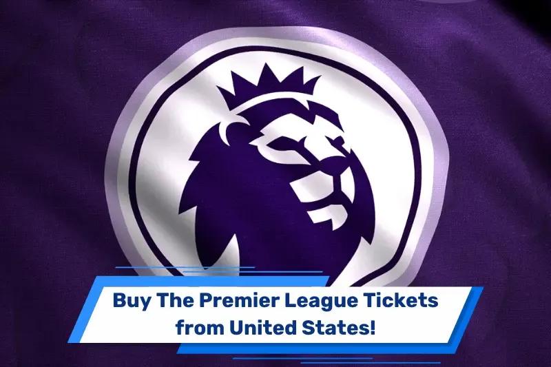 Buy Premier League Tickets from United States!